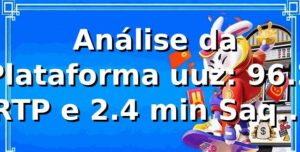 📊 Análise da Plataforma uuz: 96.2% RTP e 2.4 min Saques PIX